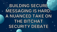 Building secure messaging is hard: A nuanced take on the Bitchat security debate image