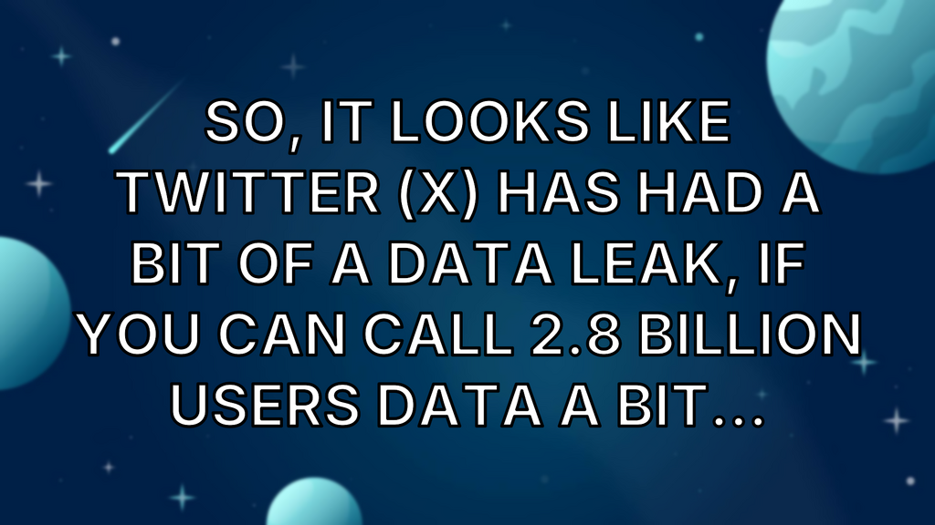 So, it looks like Twitter (X) has had a bit of a data leak, if you can call 2.8 BILLION users data a bit… image