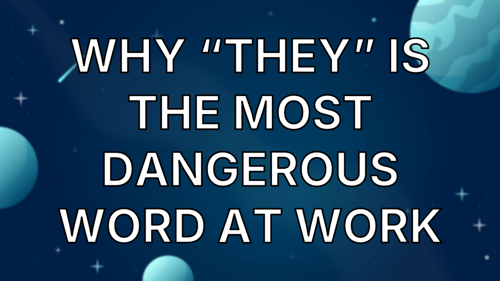 Why “They” is The Most Dangerous Word at Work image