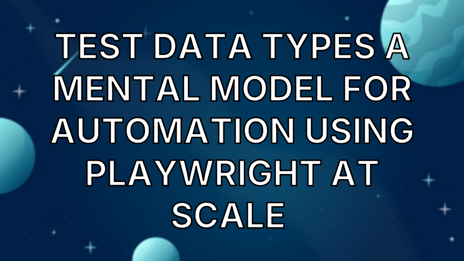  Test Data Types A Mental Model for Automation using playwright at Scale  image