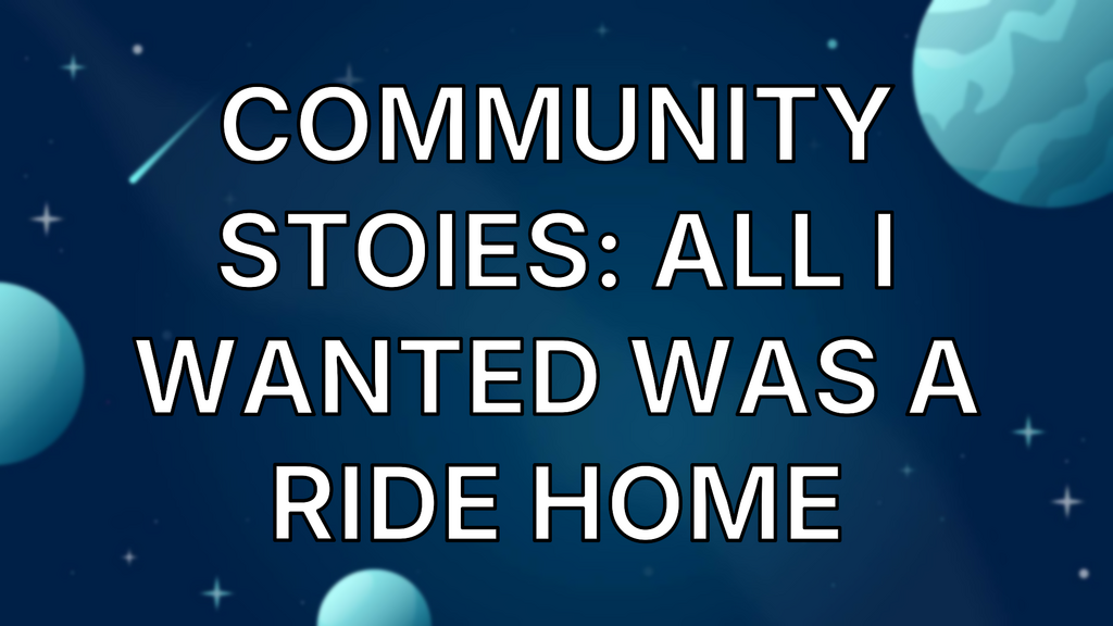 Community Stoies: All I Wanted Was A Ride Home image