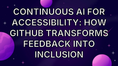 Continuous AI for accessibility: How GitHub transforms feedback into inclusion image