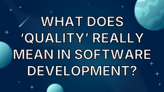 What Does ‘Quality’ Really Mean in Software Development? image