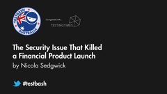 Watch "The Security Issue That Killed a Financial Product Launch" with Nicola Sedgwick from TestBash Australia 2019 image