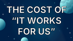 The Cost of “It Works for Us” image