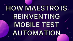 How Maestro is Reinventing Mobile Test Automation image
