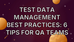 Test Data Management Best Practices: 6 Tips for QA Teams image