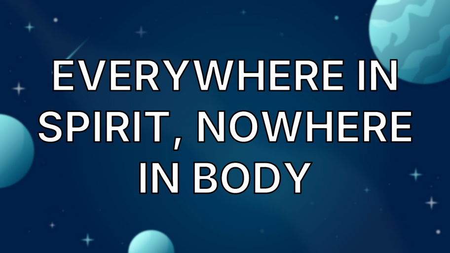 Everywhere in Spirit, Nowhere in Body image