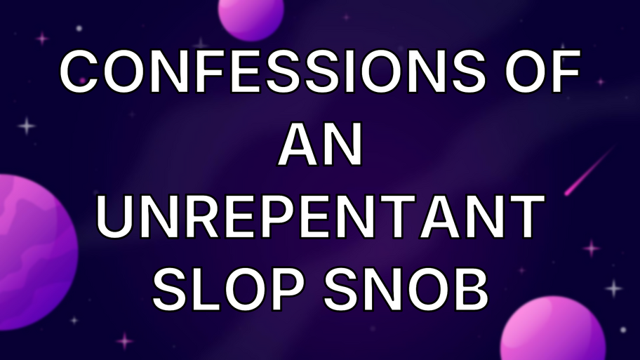 Confessions of an Unrepentant Slop Snob image