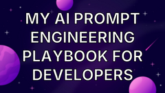 My AI Prompt Engineering Playbook for Developers image