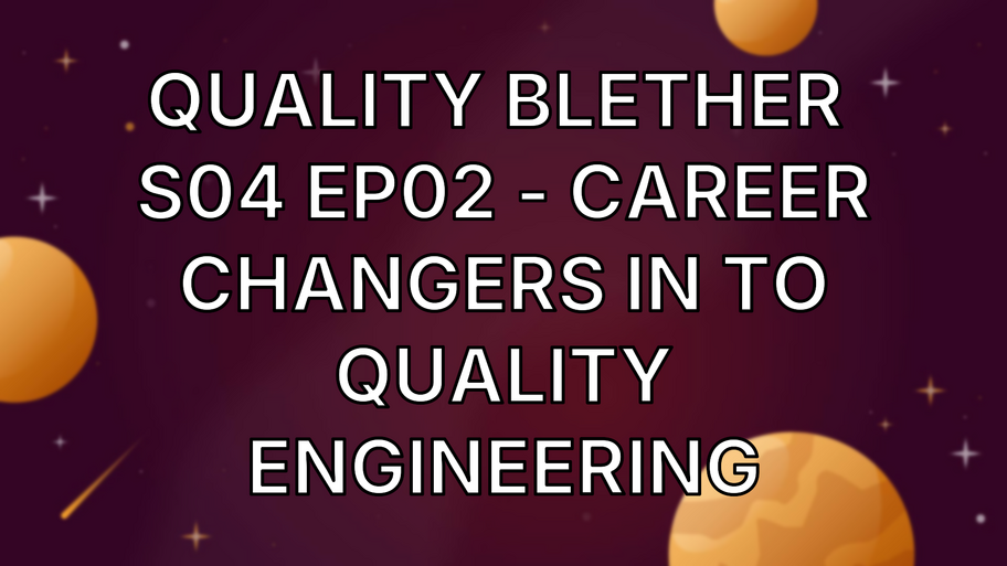 Quality Blether  S04 EP02 - Career Changers in to Quality Engineering image