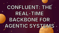 Confluent: The Real-Time Backbone for Agentic Systems image