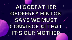 AI godfather Geoffrey Hinton says we must convince AI that it’s our mother image