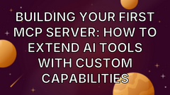 Building your first MCP server: How to extend AI tools with custom capabilities image