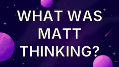 What Was Matt Thinking? image