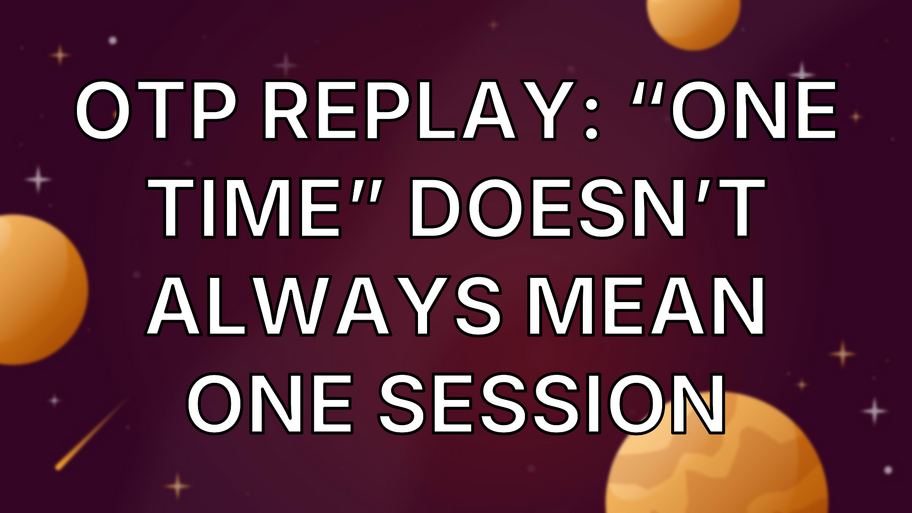 OTP replay: “One time” doesn’t always mean one session image