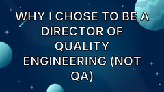 Why I Chose to Be a Director of Quality Engineering (Not QA) image