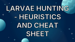 Larvae Hunting - heuristics and cheat sheet image