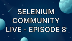 Selenium Community Live - Episode 8 image