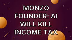 Monzo founder: AI will kill income tax image