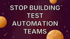 Stop Building Test Automation Teams image