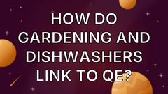 How do gardening and dishwashers link to QE? image