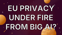 EU Privacy Under Fire from Big AI? image