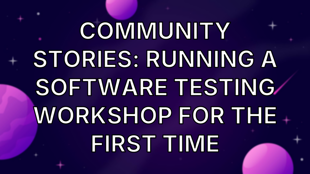 Community Stories: Running A Software Testing Workshop For The First Time image