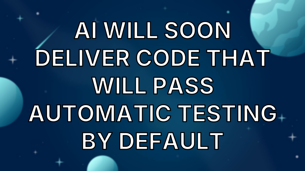 AI will soon deliver code that will pass automatic testing by default image