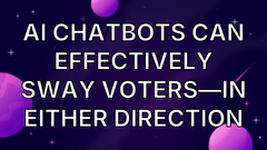 AI chatbots can effectively sway voters—in either direction image