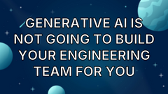 Generative AI is not going to build your engineering team for you image