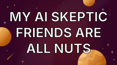 My AI Skeptic Friends Are All Nuts image