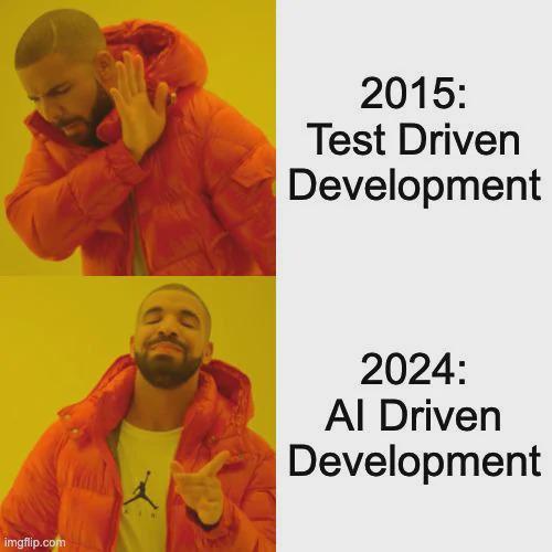 Two-panel meme featuring the rapper Drake. The top panel shows Drake wearing a red jacket with a displeased expression, holding his hand up as if rejecting something. The text next to him reads '2015: Test Driven Development.' The bottom panel shows Drake with a pleased expression, pointing approvingly towards the text '2024: AI Driven Development.' The background is yellow in both panels.