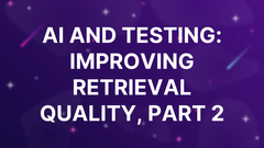 AI and Testing: Improving Retrieval Quality, Part 2 image