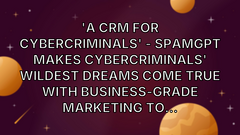 ​'A CRM for cybercriminals' - SpamGPT makes cybercriminals' wildest dreams come true with business-grade marketing to... image