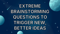 Extreme brainstorming questions to trigger new, better ideas image