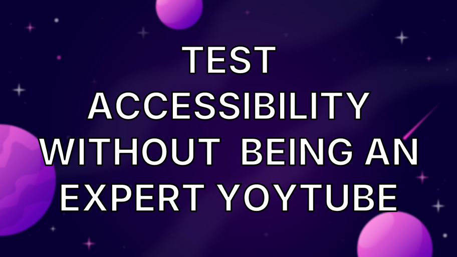 Test accessibility without  being an expert YoyTube image