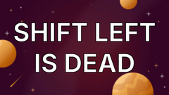 Shift Left is Dead image