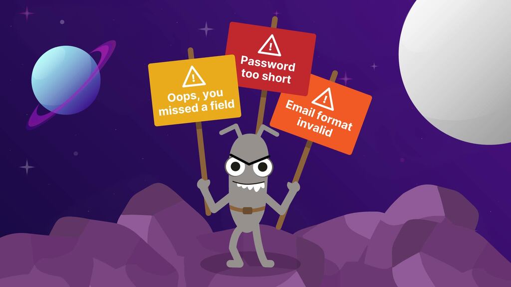 An illustration set in space features a grumpy, grey, two-legged bug with antennae, sharp teeth, and bulging eyes, standing on a purple, rocky surface. It is holding three signs: a yellow one that reads "Oops, you missed a field," a red one that reads "Password too short," and an orange one that reads "Email format invalid." Each sign has a white triangle with an exclamation mark. In the background are a purple and blue ringed planet and a large, bright white moon against a dark, starry sky. The image suggests the frustration of encountering multiple validation errors during an online form submission.