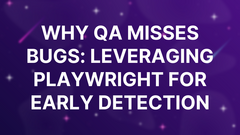 Why QA Misses Bugs: Leveraging Playwright for Early Detection image