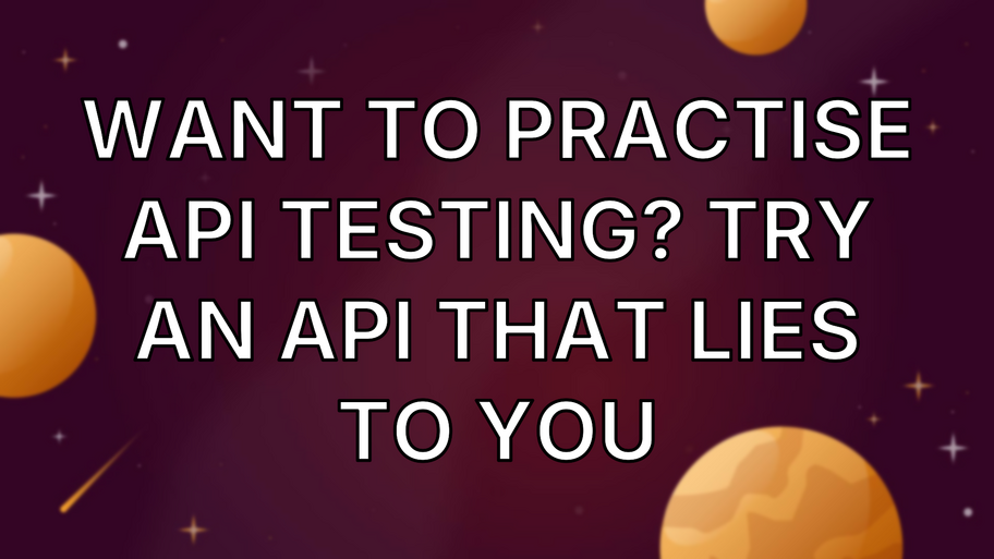 Want to practise API testing? Try an API that lies to you image