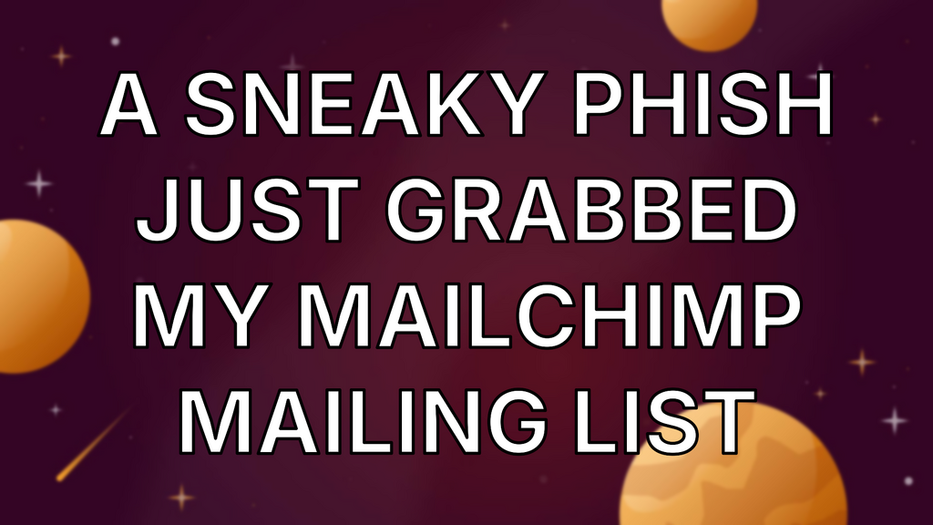 A Sneaky Phish Just Grabbed my Mailchimp Mailing List image