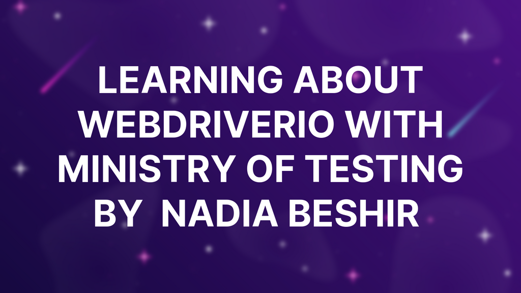 Learning About WebdriverIO with Ministry of Testing by  Nadia Beshir  image