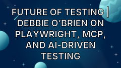 Future of Testing | Debbie O’Brien on Playwright, MCP, and AI-Driven Testing image