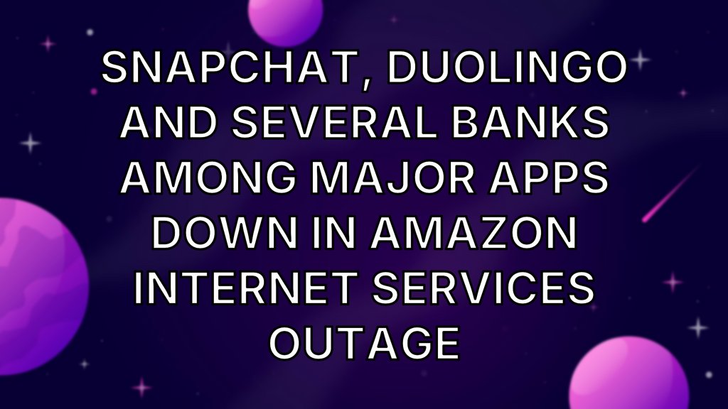 Snapchat, Duolingo and several banks among major apps down in Amazon internet services outage image