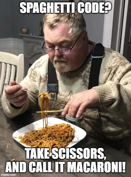 A grey bearded guy, eating spaghetti, using a pair of scissors. Meme text reads: "Spaghetti code? Take scissors, and call it macaroni!"