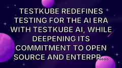 Testkube Redefines Testing for the AI Era with Testkube AI, while Deepening its Commitment to Open Source and Enterpr... image