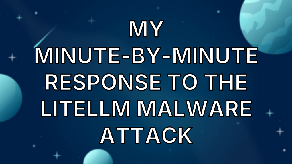 My minute-by-minute response to the LiteLLM malware attack image