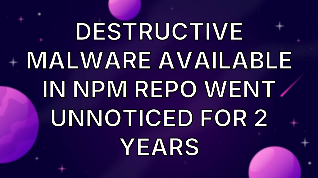 Destructive malware available in NPM repo went unnoticed for 2 years image