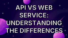 API vs Web Service: Understanding the Differences image